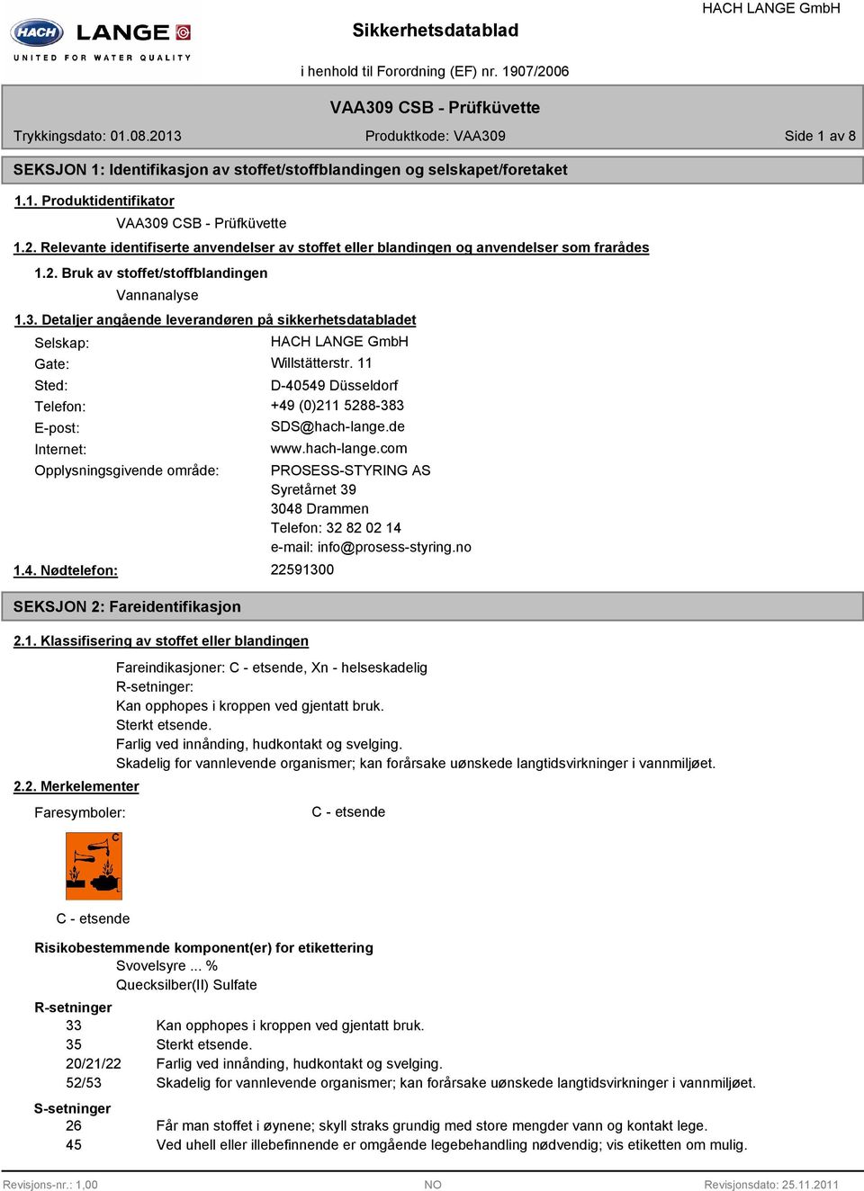 Detaljer angående leverandøren på sikkerhetsdatabladet Selskap: Gate: Willstätterstr. 11 Sted: D-4054 Düsseldorf Telefon: +4 (0)211 5288-383 E-post: Internet: SDS@hach-lange.