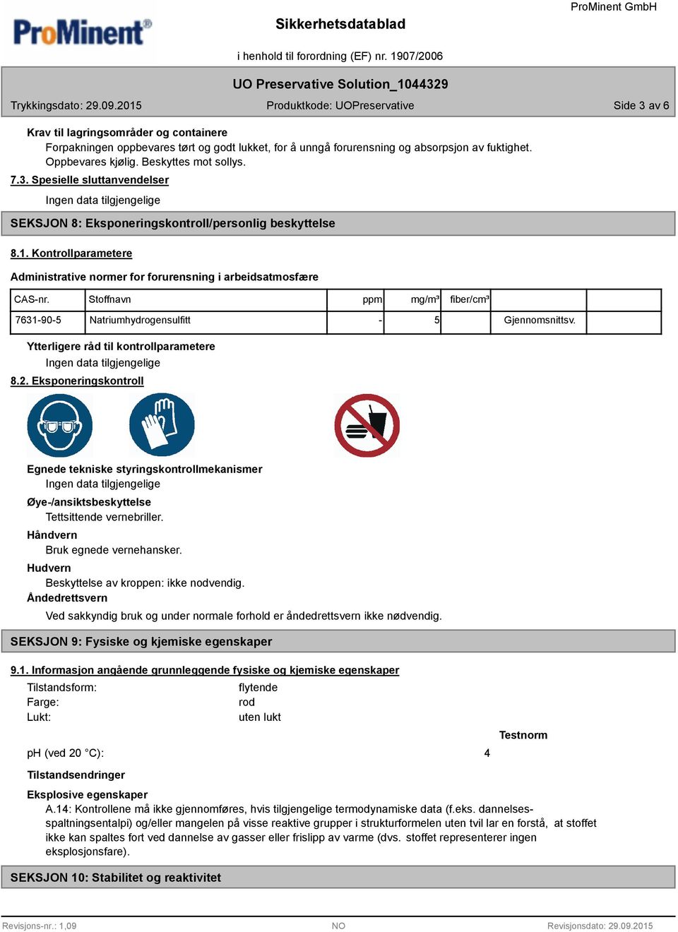 Ytterligere råd til kontrollparametere Ingen data tilgjengelige 8.2.