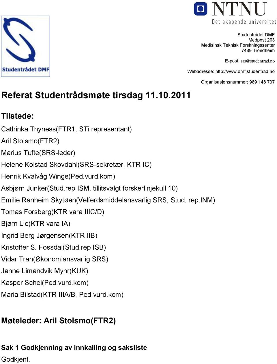 rep ISM, tillitsvalgt forskerlinjekull 10) Emilie Ranheim Skytøen(Velferdsmiddelansvarlig SRS, Stud. rep.