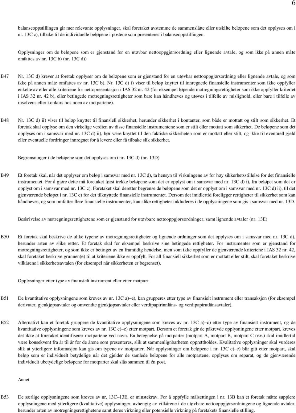 Opplysninger om de beløpene som er gjenstand for en utøvbar nettooppgjørsordning eller lignende avtale, og som ikke på annen måte omfattes av nr. 13C b) (nr. 13C d)) B47 Nr.