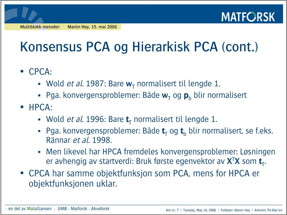 konvergensproblemer: Både t T og t b blir normalisert, se f.eks. Rännar et al. 1998.