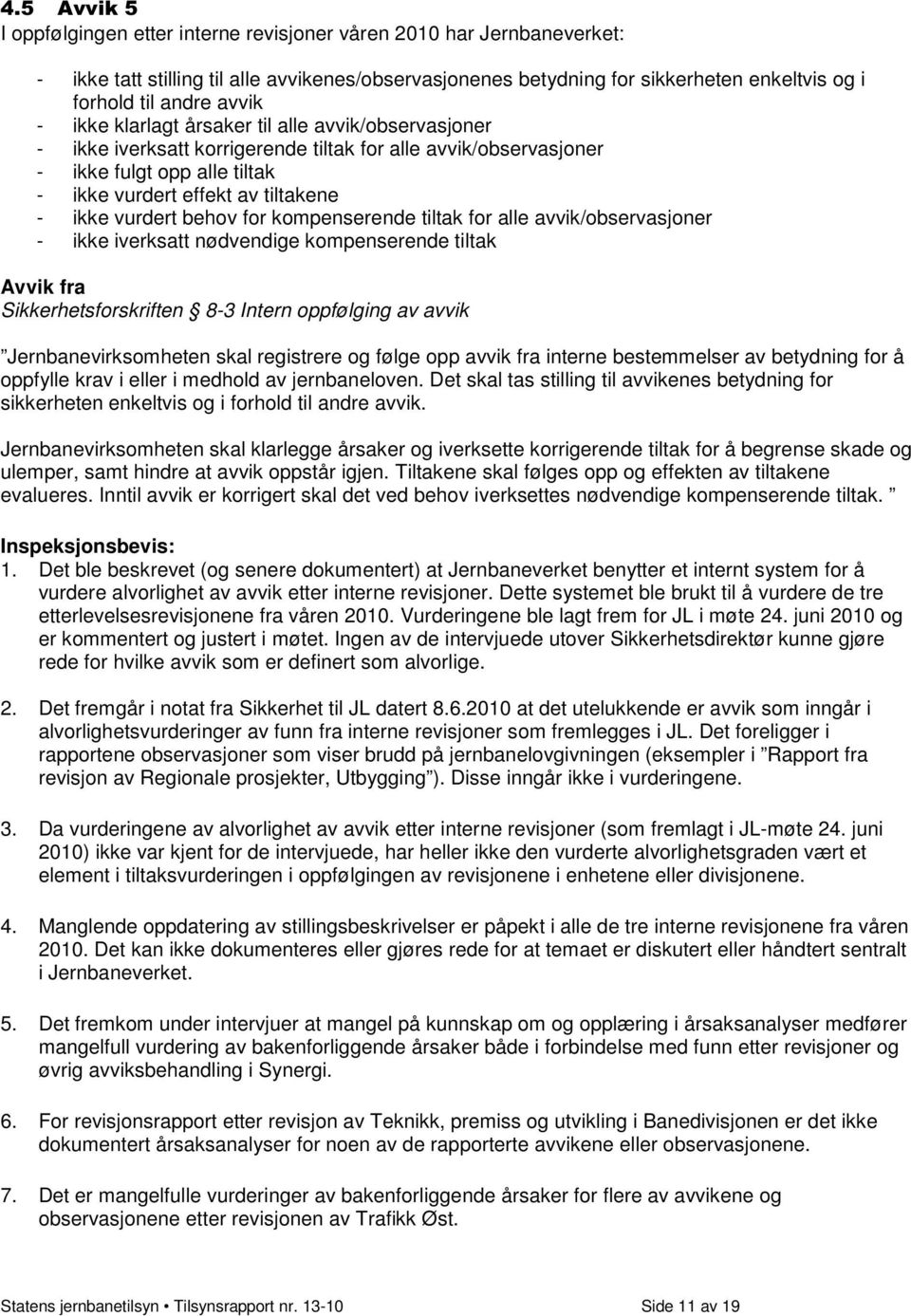 for kompenserende tiltak for alle avvik/observasjoner - ikke iverksatt nødvendige kompenserende tiltak Avvik fra Sikkerhetsforskriften 8-3 Intern oppfølging av avvik Jernbanevirksomheten skal