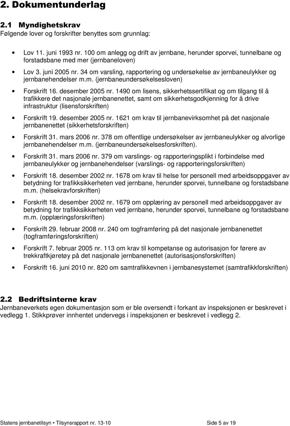 1490 om lisens, sikkerhetssertifikat og om tilgang til å trafikkere det nasjonale jernbanenettet, samt om sikkerhetsgodkjenning for å drive infrastruktur (lisensforskriften) Forskrift 19.