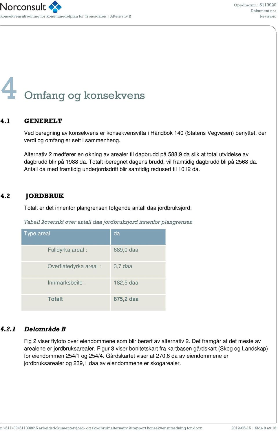 Antall da med framtidig underjordsdrift blir samtidig redusert til 1012 da. 4.