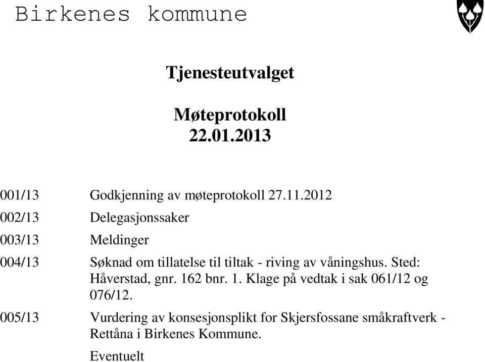 av våningshus. Sted: Håverstad, gnr. 162 bnr. 1. Klage på vedtak i sak 061/12 og 076/12.