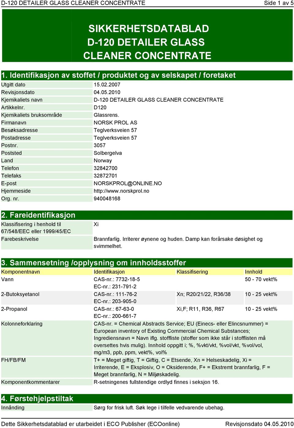 Firmanavn NORSK PROL AS Besøksadresse Teglverksveien 57 Postadresse Teglverksveien 57 Postnr. 3057 Poststed Solbergelva Land Norway Telefon 32842700 Telefaks 32872701 E-post NORSKPROL@ONLINE.