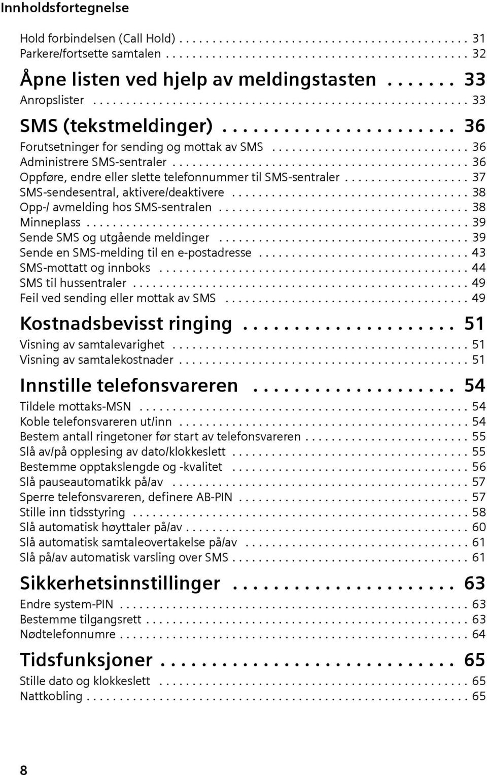 ............................. 36 Administrere SMS-sentraler............................................. 36 Oppføre, endre eller slette telefonnummer til SMS-sentraler.