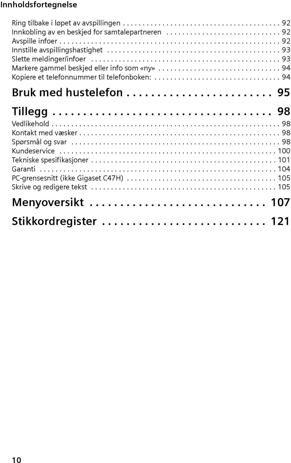 ............................................... 93 Markere gammel beskjed eller info som «ny»............................... 94 Kopiere et telefonnummer til telefonboken:................................ 94 Bruk med hustelefon.