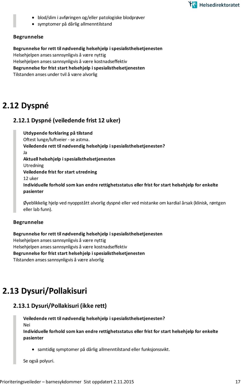 Dyspné 2.12.1 Dyspné (veiledende frist 12 uker) Oftest lunge/luftveier - se astma.