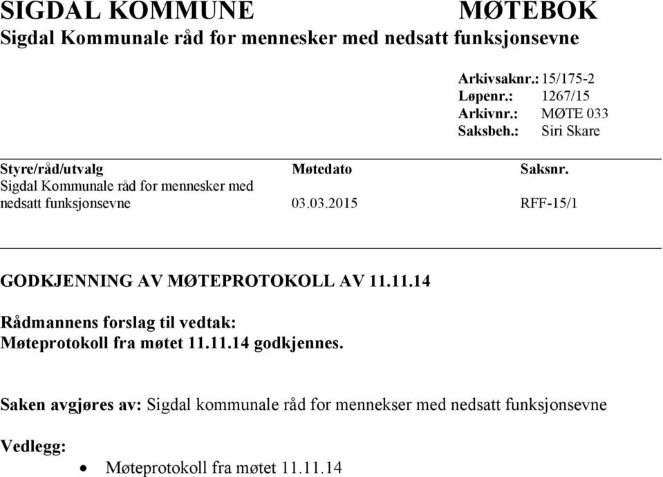 Sigdal Kommunale råd for mennesker med nedsatt funksjonsevne 03.03.2015 RFF-15/1 GODKJENNING AV MØTEPROTOKOLL AV 11.