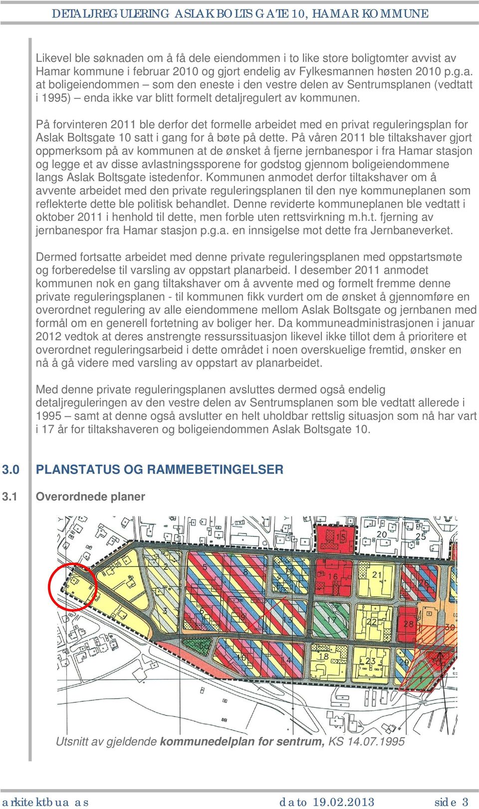 På våren 2011 ble tiltakshaver gjort oppmerksom på av kommunen at de ønsket å fjerne jernbanespor i fra Hamar stasjon og legge et av disse avlastningssporene for godstog gjennom boligeiendommene