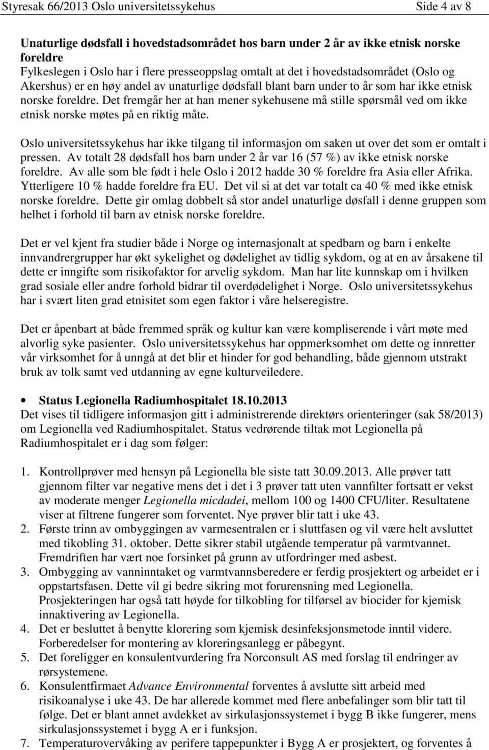 Det fremgår her at han mener sykehusene må stille spørsmål ved om ikke etnisk norske møtes på en riktig måte.