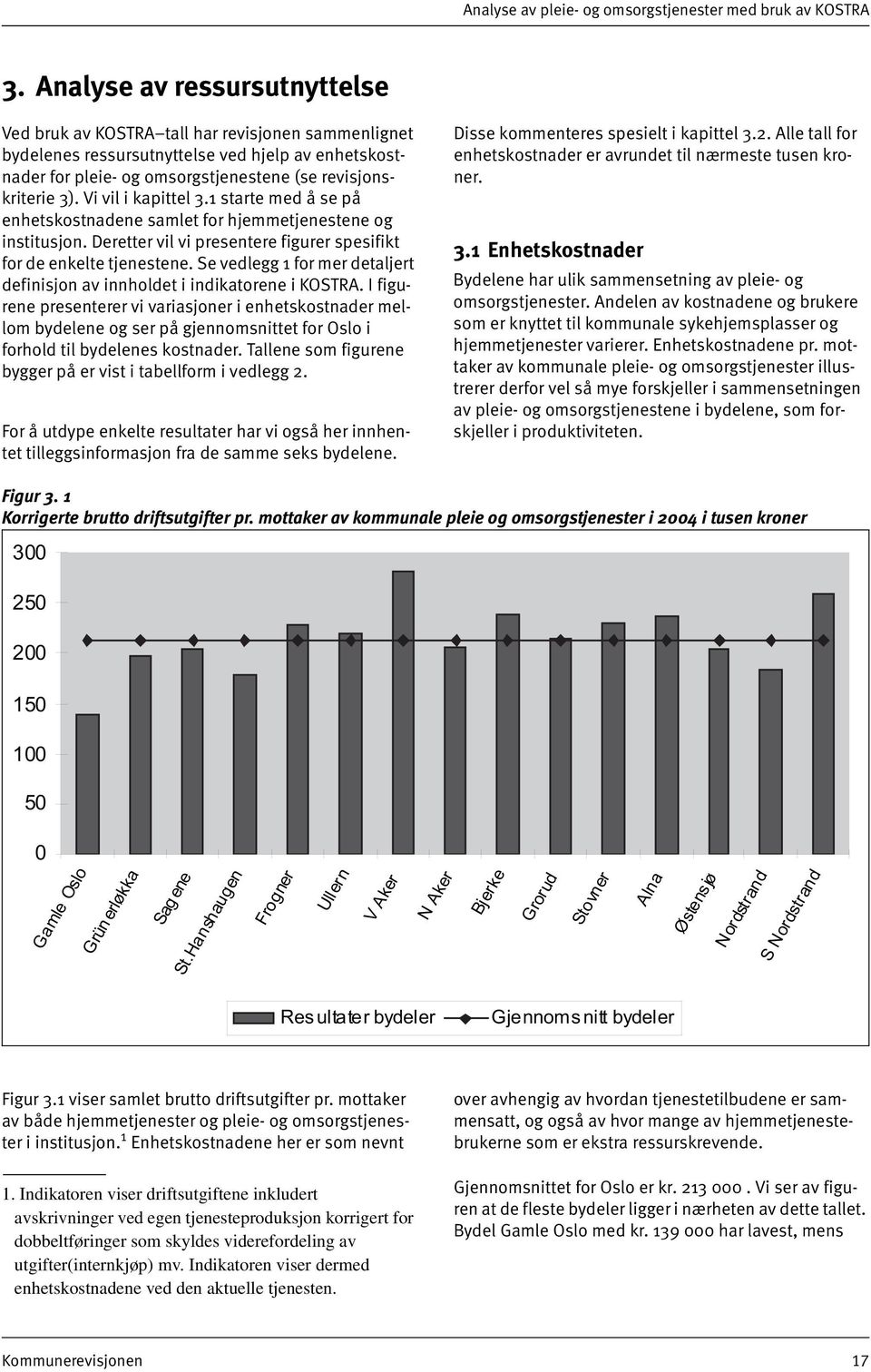 Vi vil i kapittel 3.1 starte med å se på enhetskostnadene samlet for hjemmetjenestene og institusjon. Deretter vil vi presentere figurer spesifikt for de enkelte tjenestene.