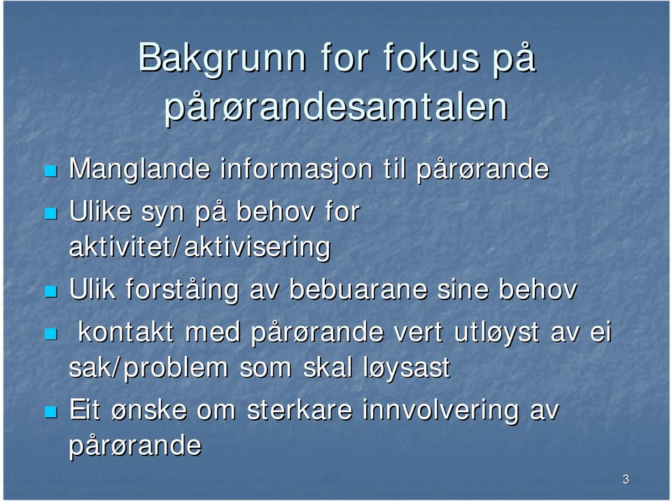 forståing av bebuarane sine behov kontakt med pårøranderande vert utløyst av