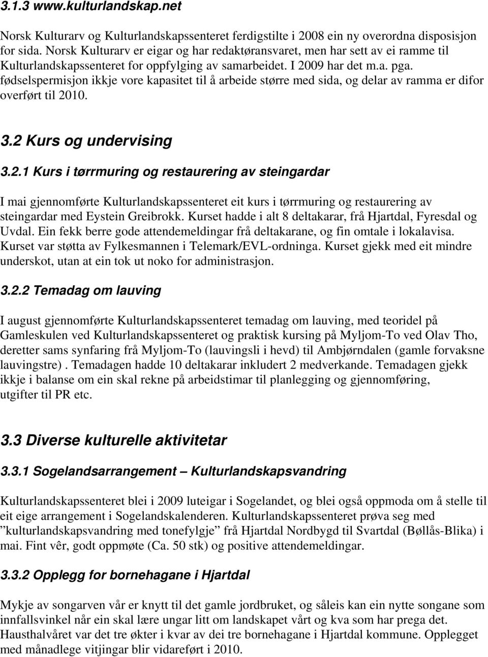 fødselspermisjon ikkje vore kapasitet til å arbeide større med sida, og delar av ramma er difor overført til 20