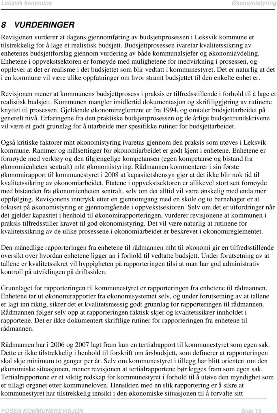 Enhetene i oppvekstsektoren er fornøyde med mulighetene for medvirkning i prosessen, og opplever at det er realisme i det budsjettet som blir vedtatt i kommunestyret.