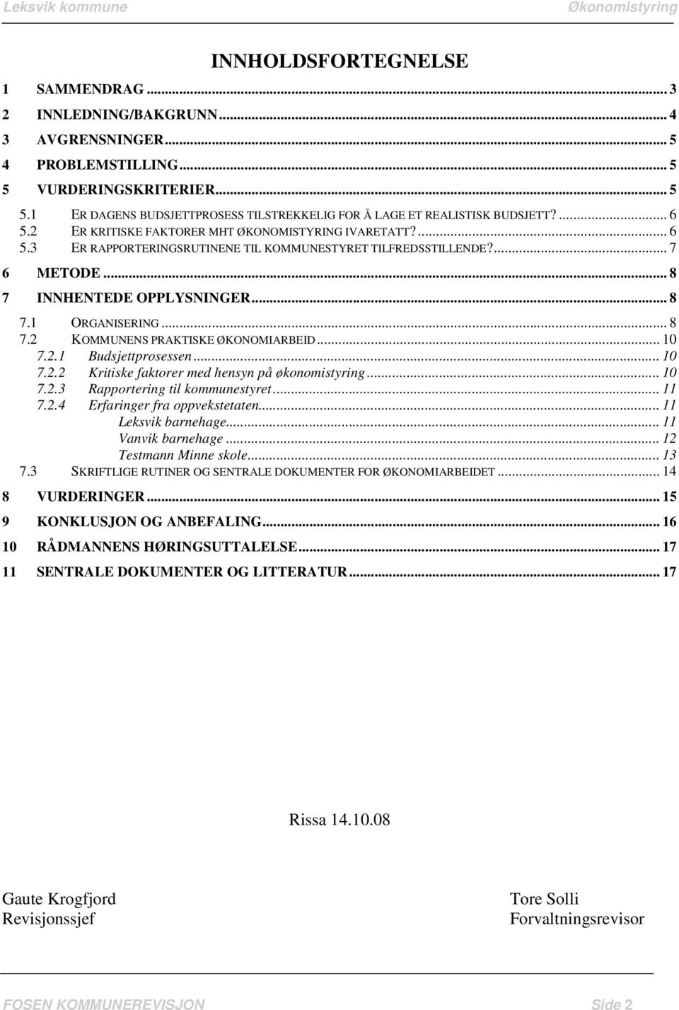 .. 8 7.2 KOMMUNENS PRAKTISKE ØKONOMIARBEID... 10 7.2.1 Budsjettprosessen... 10 7.2.2 Kritiske faktorer med hensyn på økonomistyring... 10 7.2.3 Rapportering til kommunestyret... 11 7.2.4 Erfaringer fra oppvekstetaten.