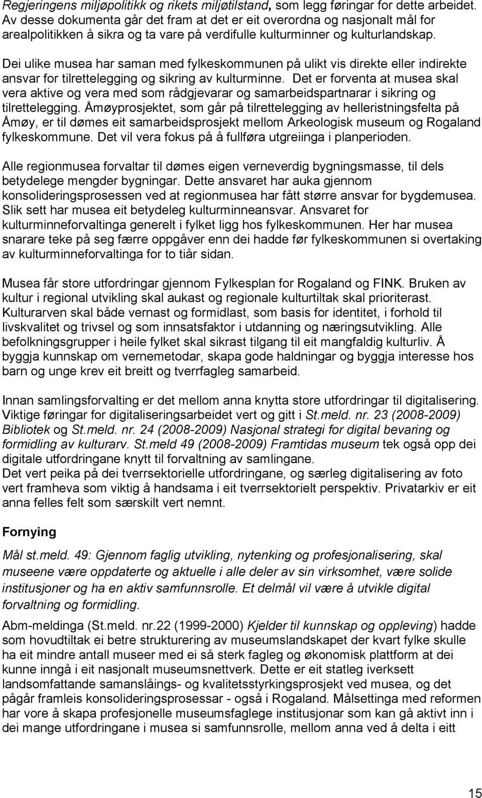 Dei ulike musea har saman med fylkeskommunen på ulikt vis direkte eller indirekte ansvar for tilrettelegging og sikring av kulturminne.