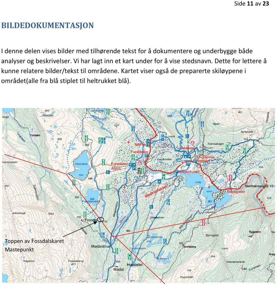 Vi har lagt inn et kart under for å vise stedsnavn.