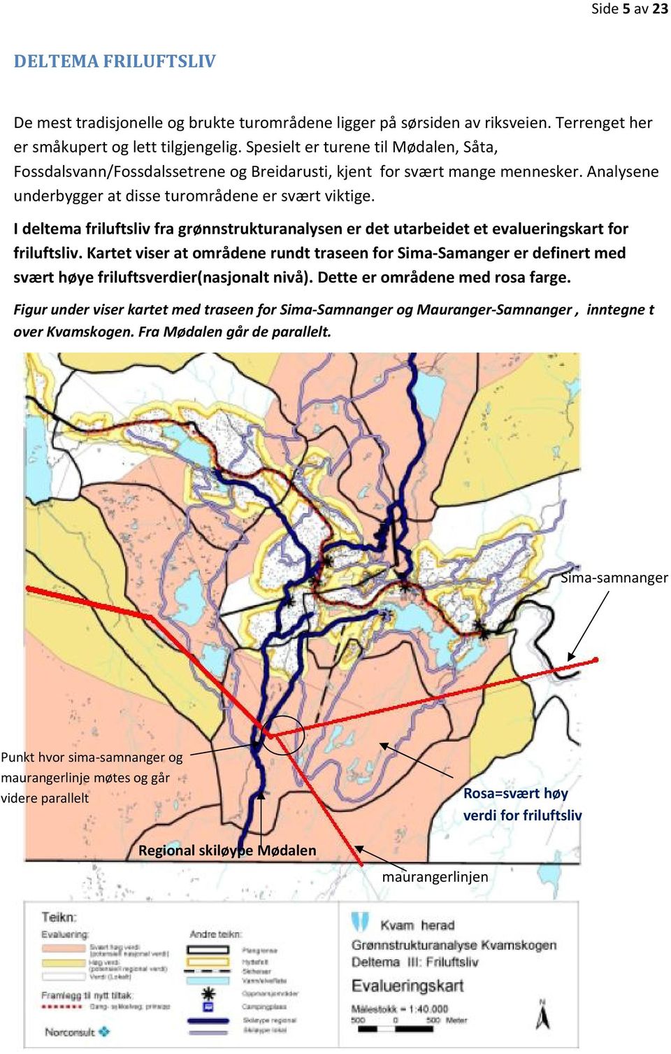 I deltema friluftsliv fra grønnstrukturanalysen er det utarbeidet et evalueringskart for friluftsliv.