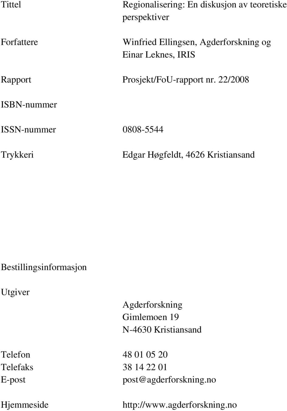 22/2008 ISBN-nummer ISSN-nummer 0808-5544 Trykkeri Edgar Høgfeldt, 4626 Kristiansand Bestillingsinformasjon