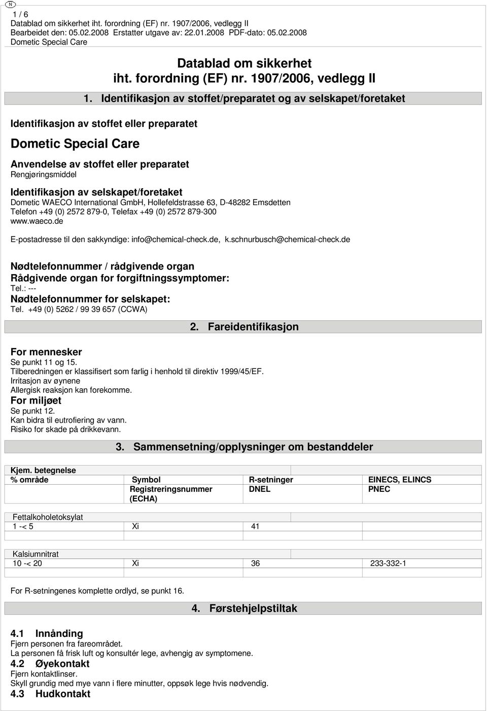 selskapet/foretaket Dometic WAECO International GmbH, Hollefeldstrasse 63, D-48282 Emsdetten Telefon +49 (0) 2572 879-0, Telefax +49 (0) 2572 879-300 www.waeco.