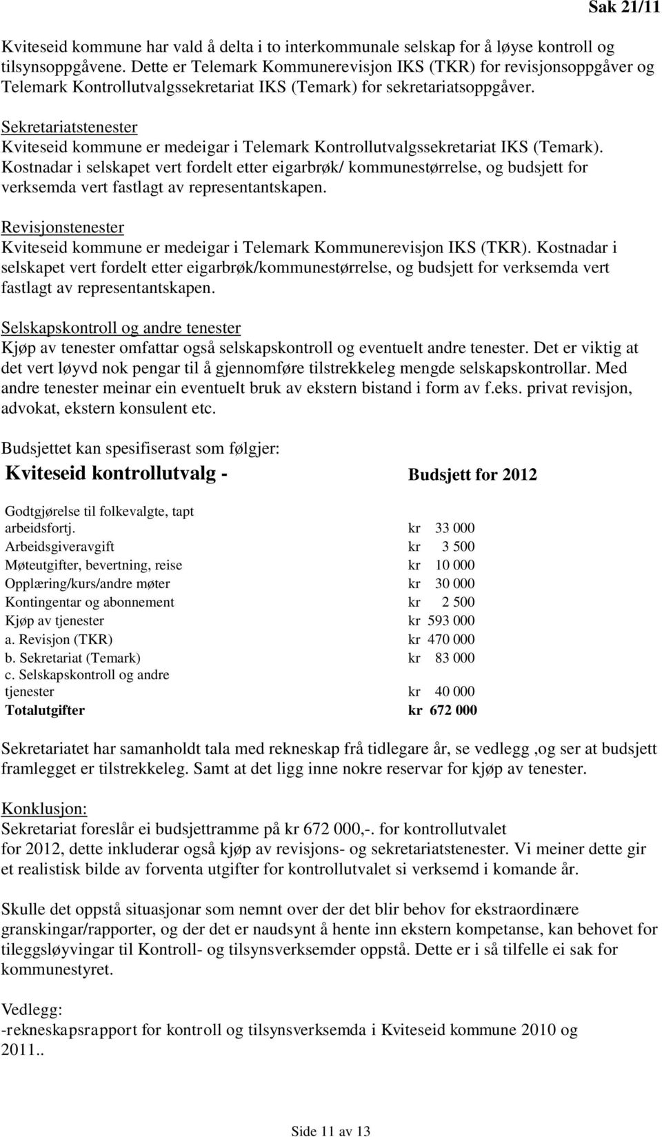 Sekretariatstenester Kviteseid kommune er medeigar i Telemark Kontrollutvalgssekretariat IKS (Temark).