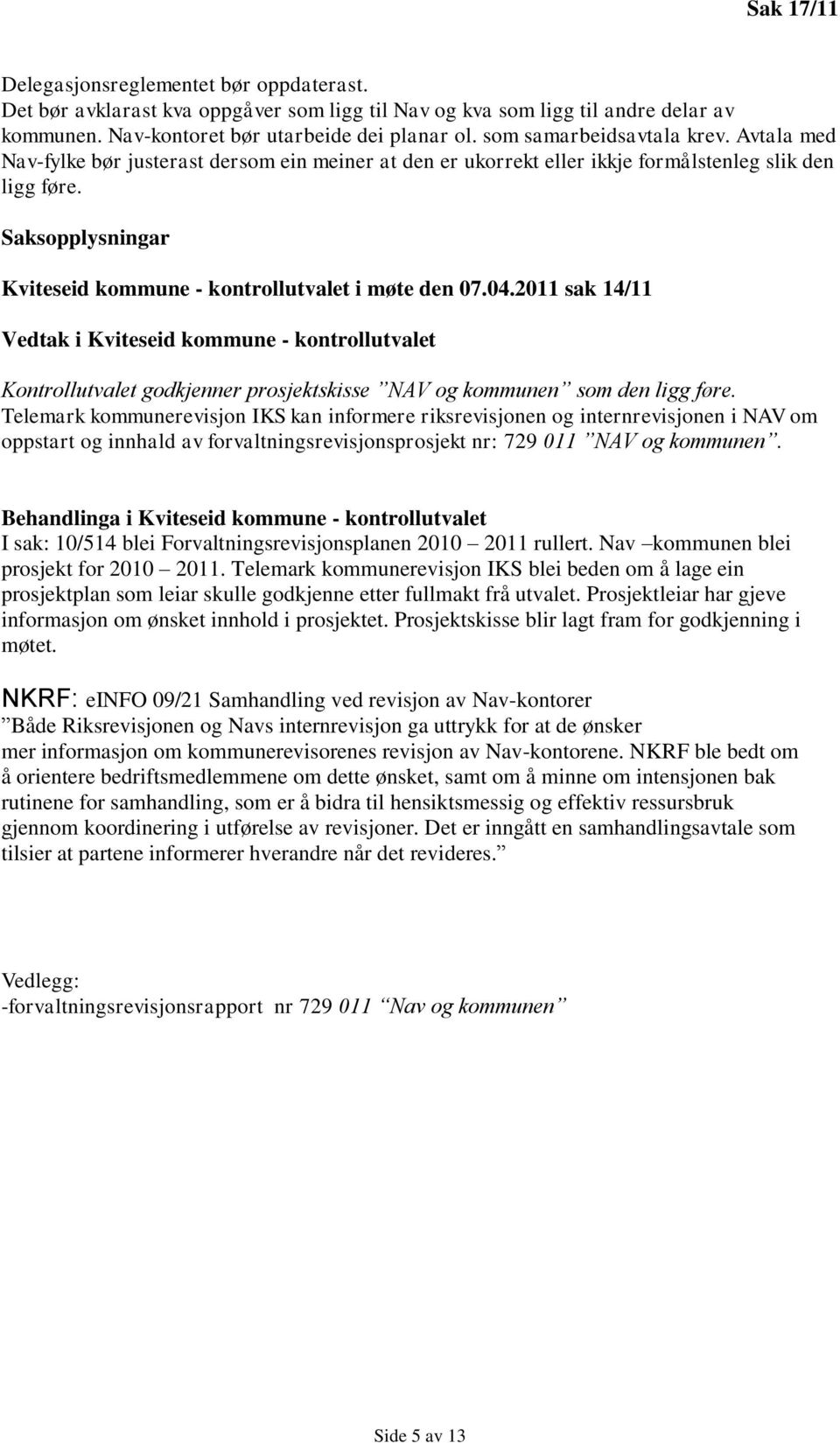 2011 sak 14/11 Vedtak i Kviteseid kommune - kontrollutvalet godkjenner prosjektskisse NAV og kommunen som den ligg føre.