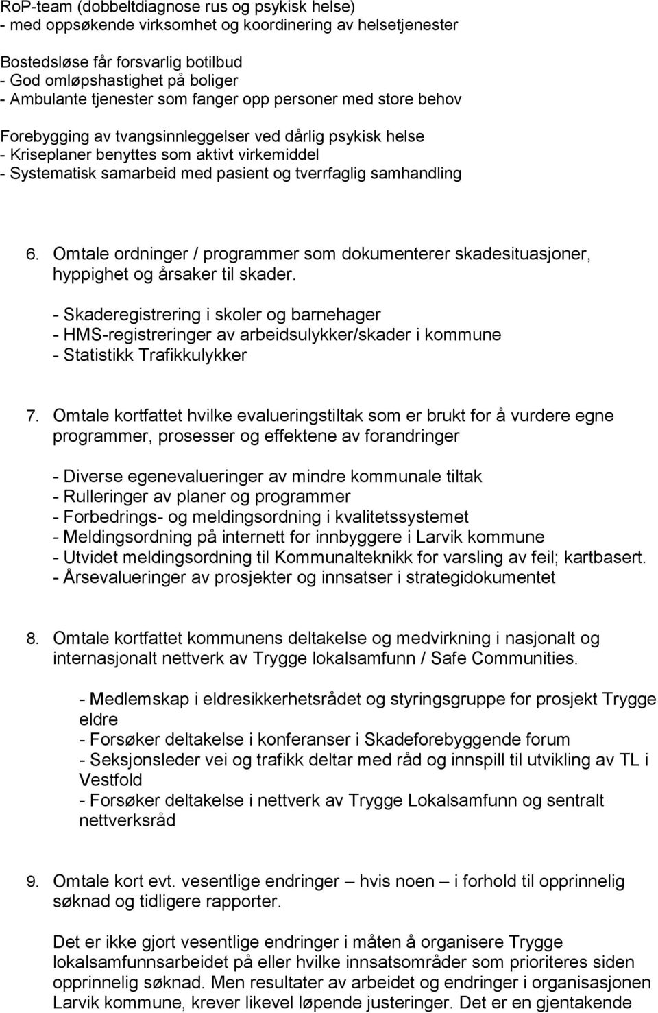 tverrfaglig samhandling 6. Omtale ordninger / programmer som dokumenterer skadesituasjoner, hyppighet og årsaker til skader.