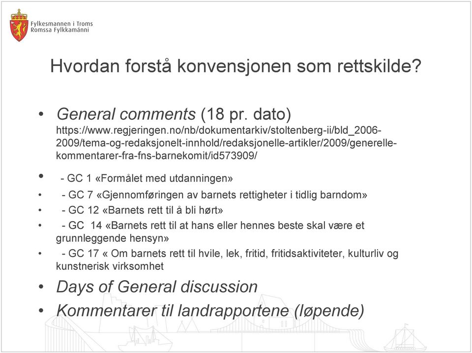 «Formålet med utdanningen» - GC 7 «Gjennomføringen av barnets rettigheter i tidlig barndom» - GC 12 «Barnets rett til å bli hørt» - GC 14 «Barnets rett til at