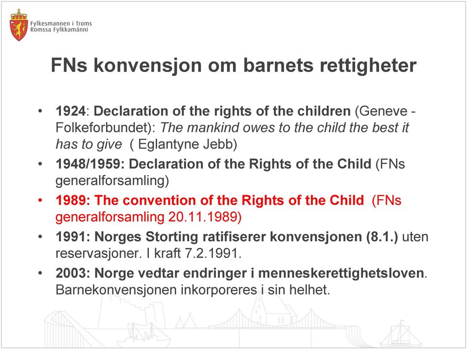 The convention of the Rights of the Child (FNs generalforsamling 20.11.1989) 1991: Norges Storting ratifiserer konvensjonen (8.1.) uten reservasjoner.