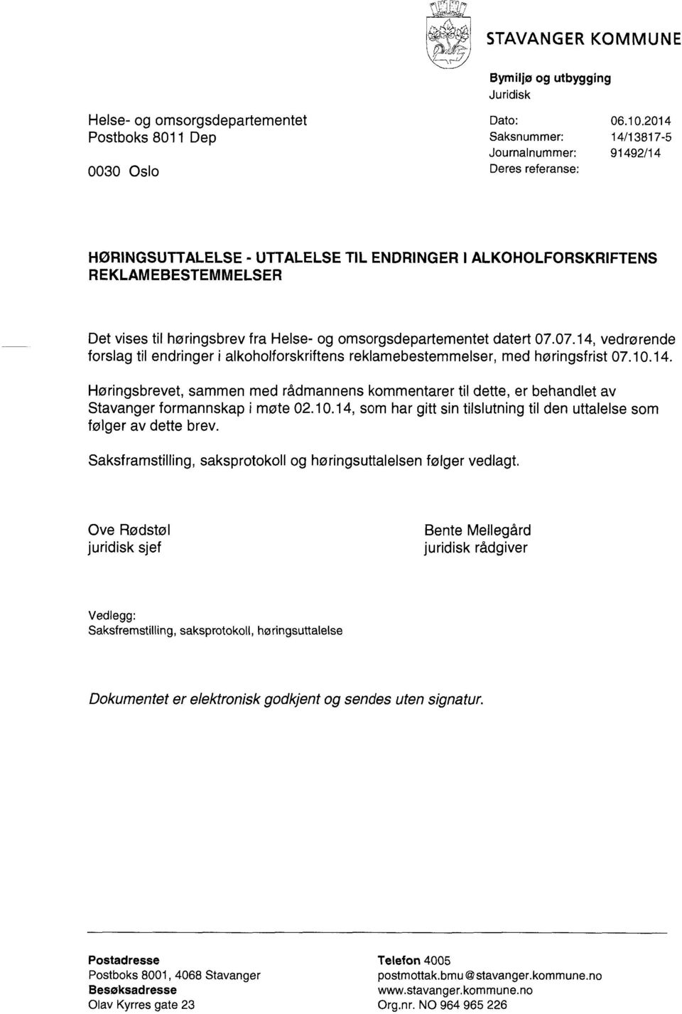 høringsbrev fra Helse- og omsorgsdepartementet datert 07.07.14, vedrørende forslag til endringer i alkoholforskriftens reklamebestemmelser, med høringsfrist 07.10.14. Høringsbrevet, sammen med rådmannens kommentarer til dette, er behandlet av Stavanger formannskap i møte 02.