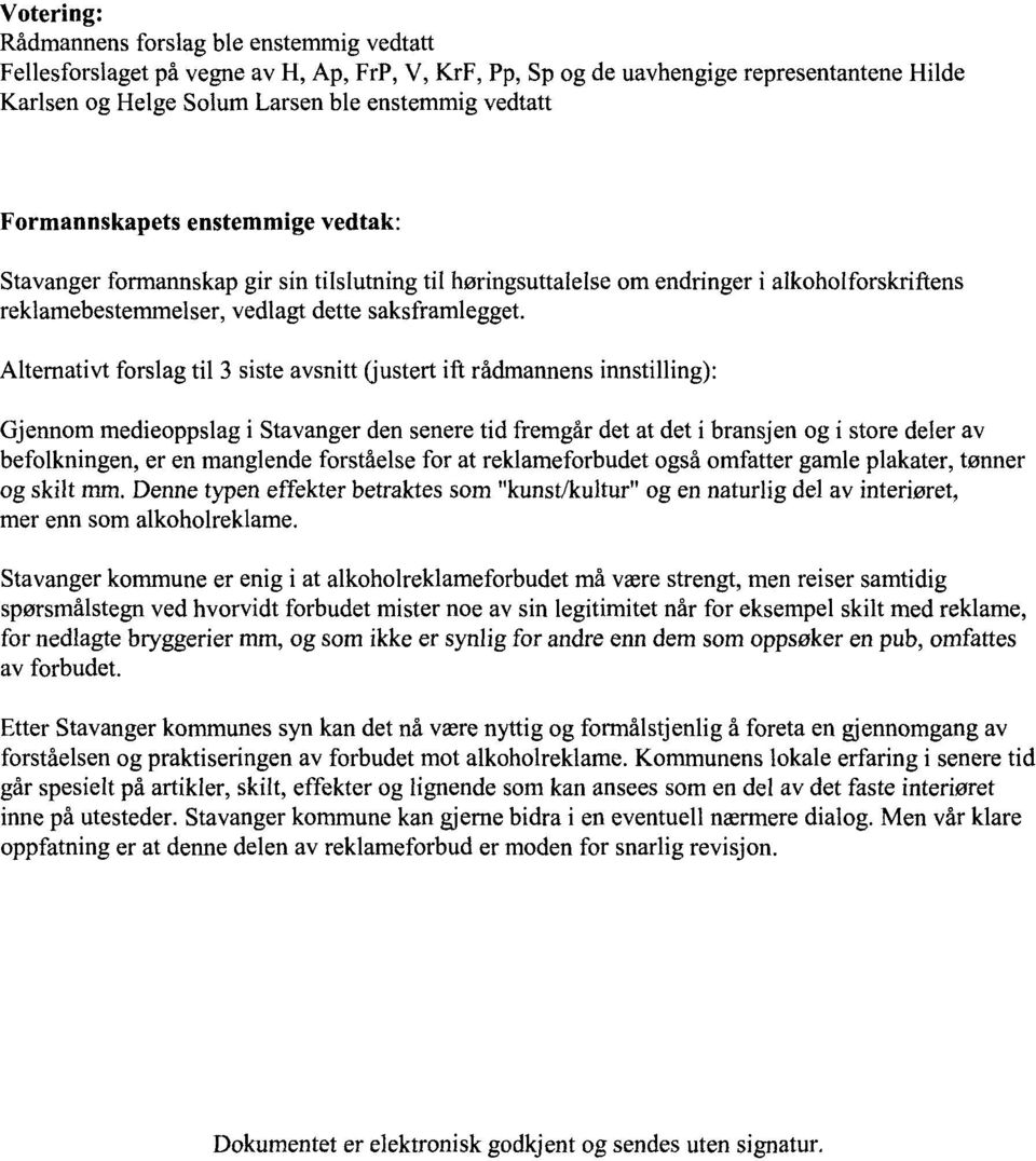 Altemativt forslag til 3 siste avsnitt (justert ift rådmannens innstilling): Gjennom medieoppslag i Stavanger den senere tid fremgår det at det i bransjen og i store deler av befolkningen, er en