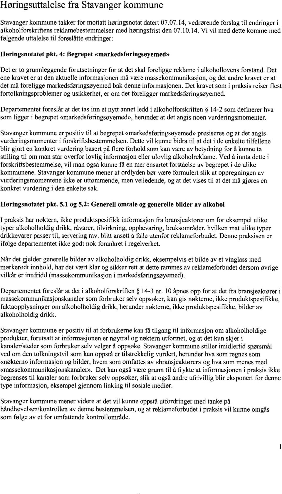 4: Begrepet«markedsføringsøyemed» Det er to grunnleggende forutsetninger for at det skal foreligge reklame i alkohollovens forstand.