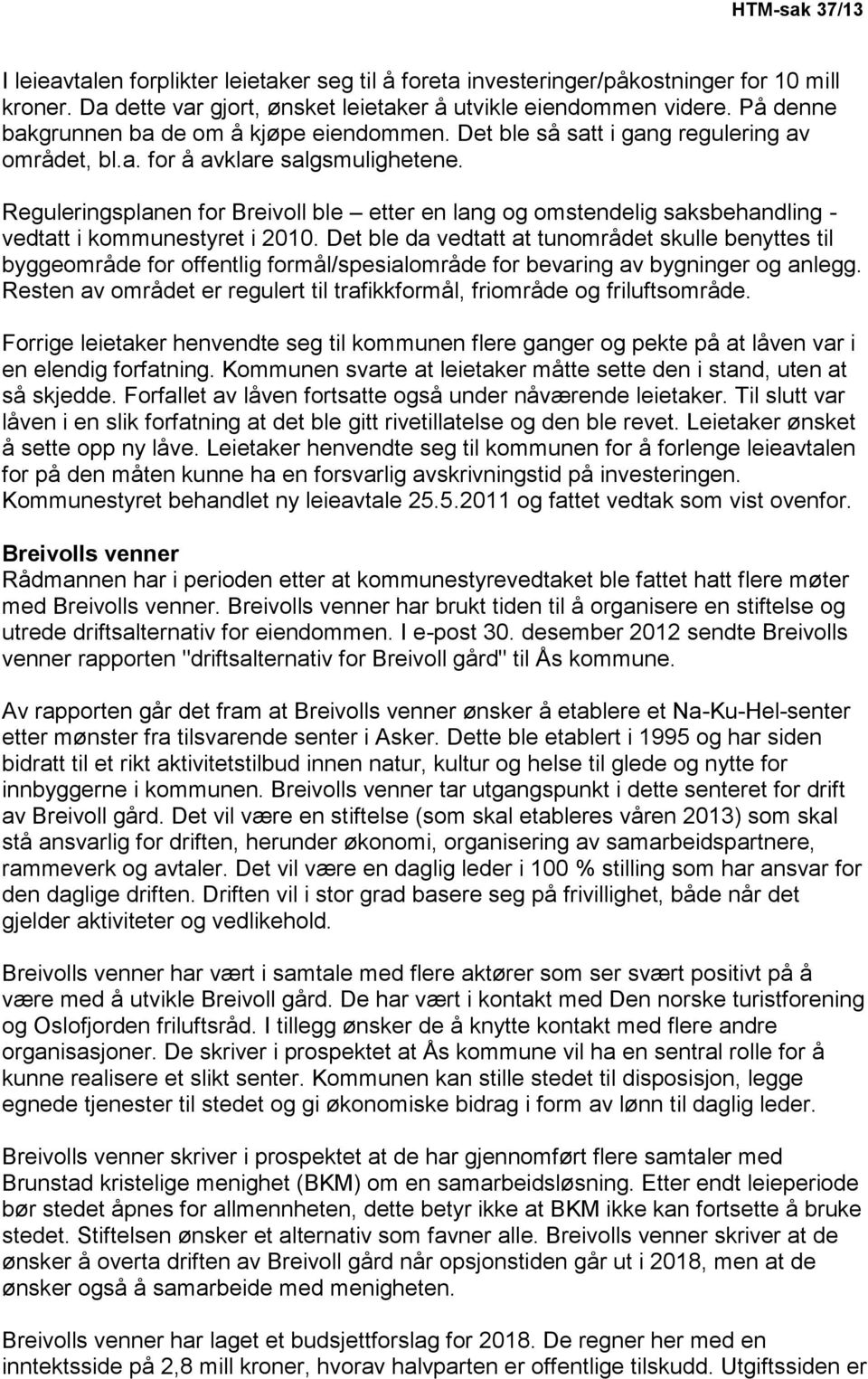 Reguleringsplanen for Breivoll ble etter en lang og omstendelig saksbehandling - vedtatt i kommunestyret i 2010.