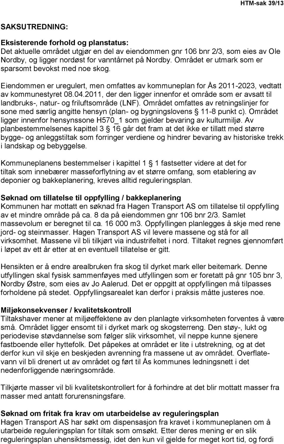 2011, der den ligger innenfor et område som er avsatt til landbruks-, natur- og friluftsområde (LNF).