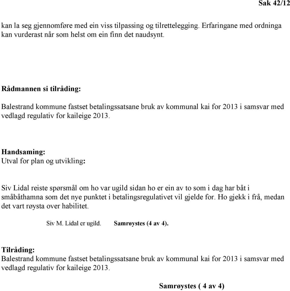 Handsaming: Utval for plan og utvikling: Siv Lidal reiste spørsmål om ho var ugild sidan ho er ein av to som i dag har båt i småbåthamna som det nye punktet i betalingsregulativet vil