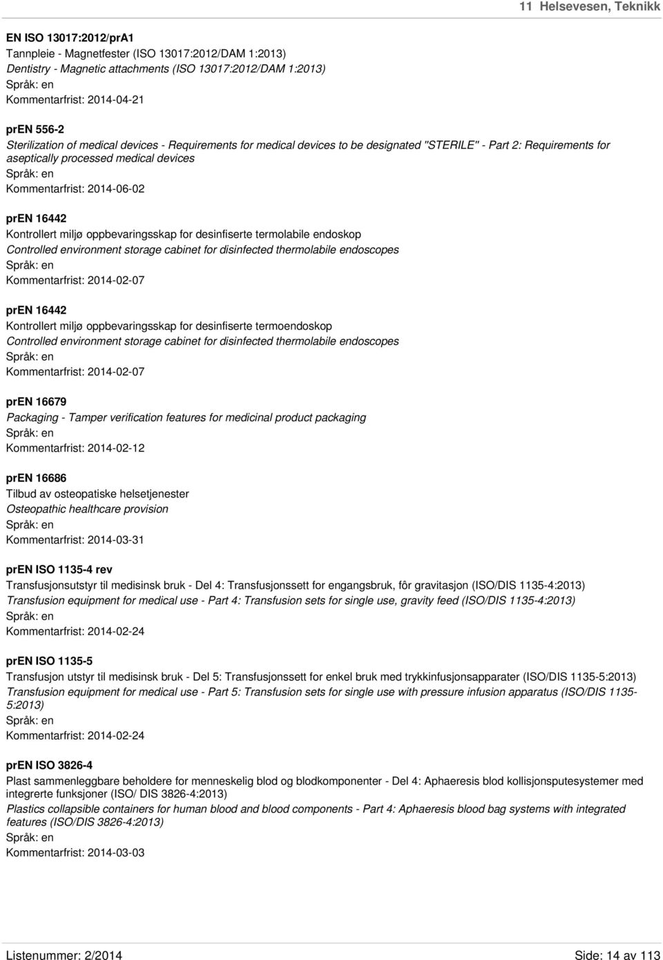 Kontrollert miljø oppbevaringsskap for desinfiserte termolabile endoskop Controlled environment storage cabinet for disinfected thermolabile endoscopes Kommentarfrist: 2014-02-07 pren 16442