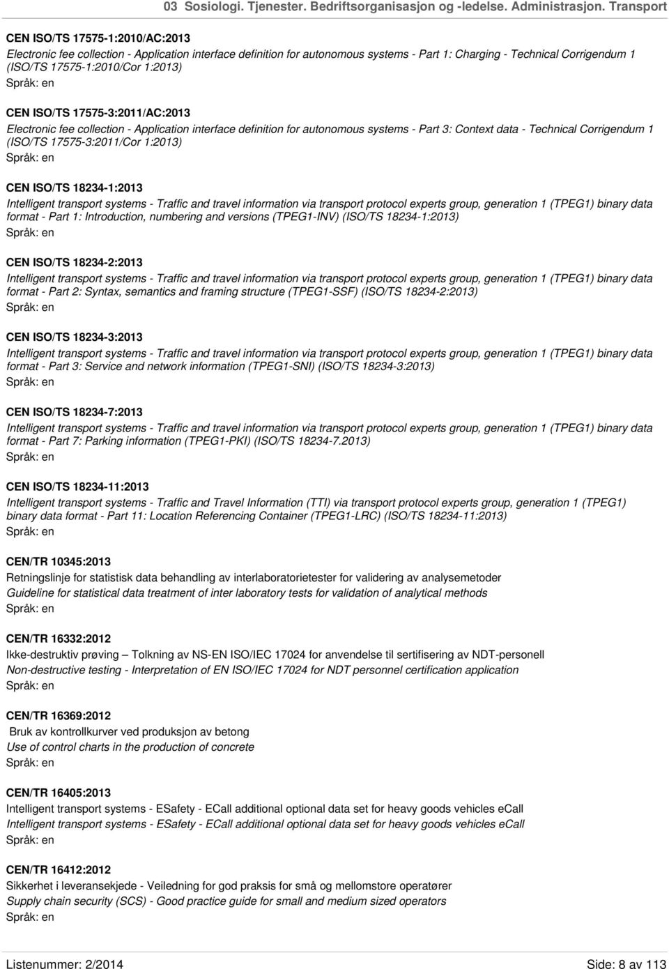 1:2013) CEN ISO/TS 17575-3:2011/AC:2013 Electronic fee collection - Application interface definition for autonomous systems - Part 3: Context data - Technical Corrigendum 1 (ISO/TS 17575-3:2011/Cor