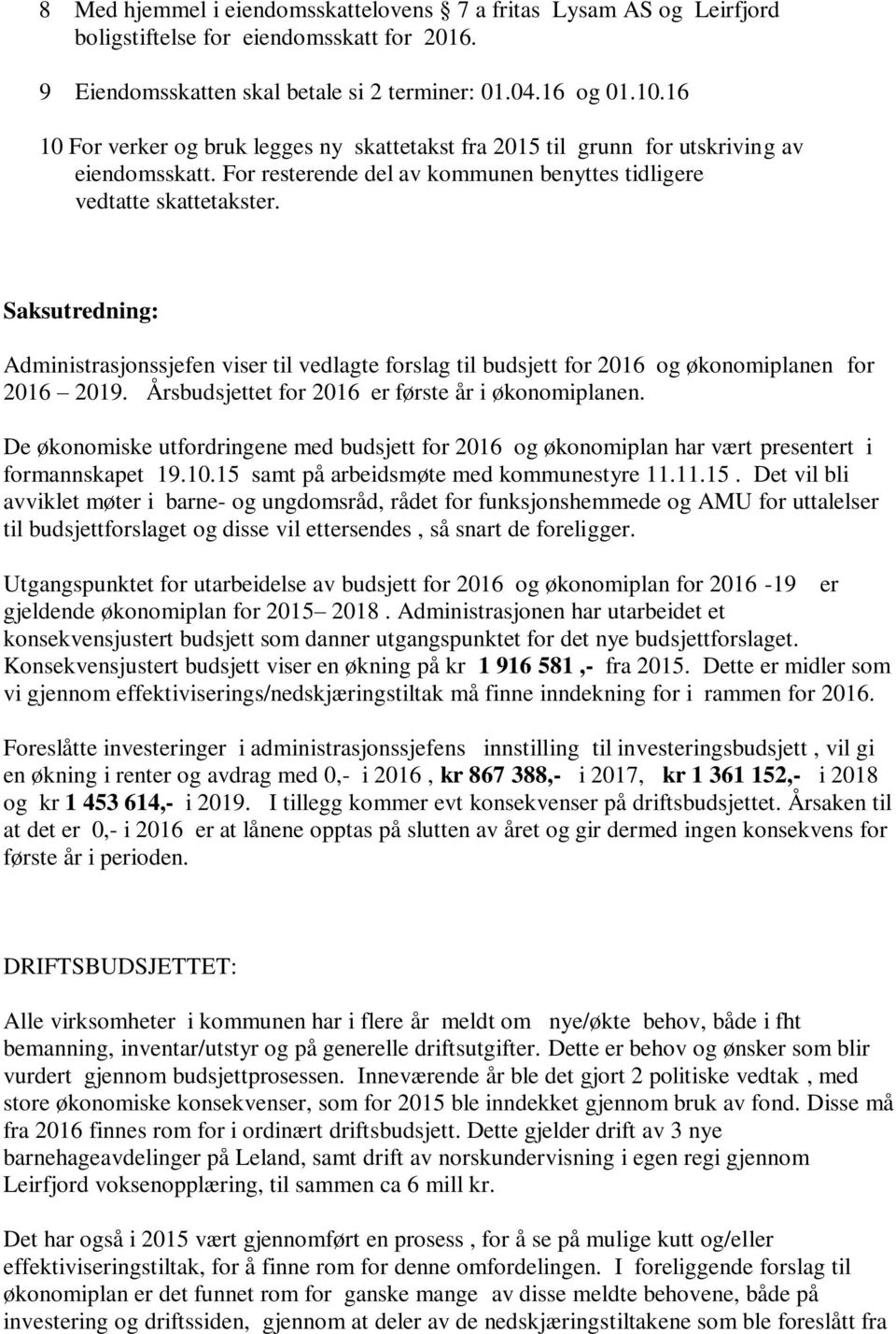 Saksutredning: Administrasjonssjefen viser til vedlagte forslag til budsjett for 2016 og økonomiplanen for 2016 2019. Årsbudsjettet for 2016 er første år i økonomiplanen.