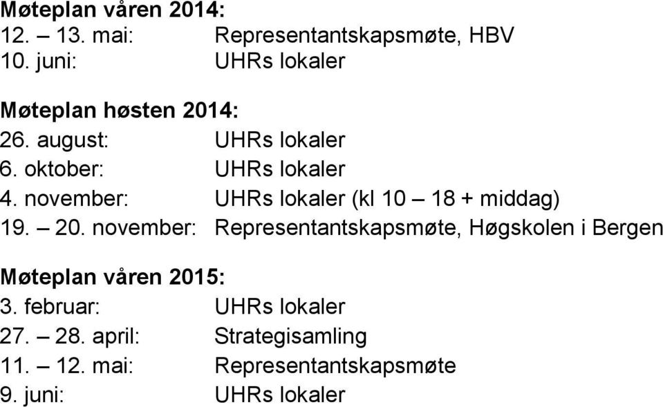 november: UHRs lokaler (kl 10 18 + middag) 19. 20.