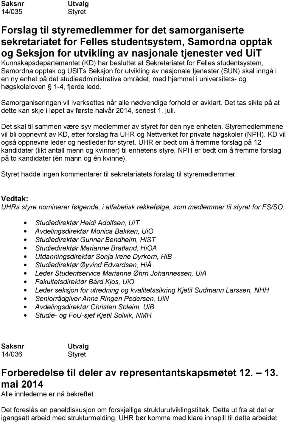 med hjemmel i universitets- og høgskoleloven 1-4, fjerde ledd. Samorganiseringen vil iverksettes når alle nødvendige forhold er avklart.