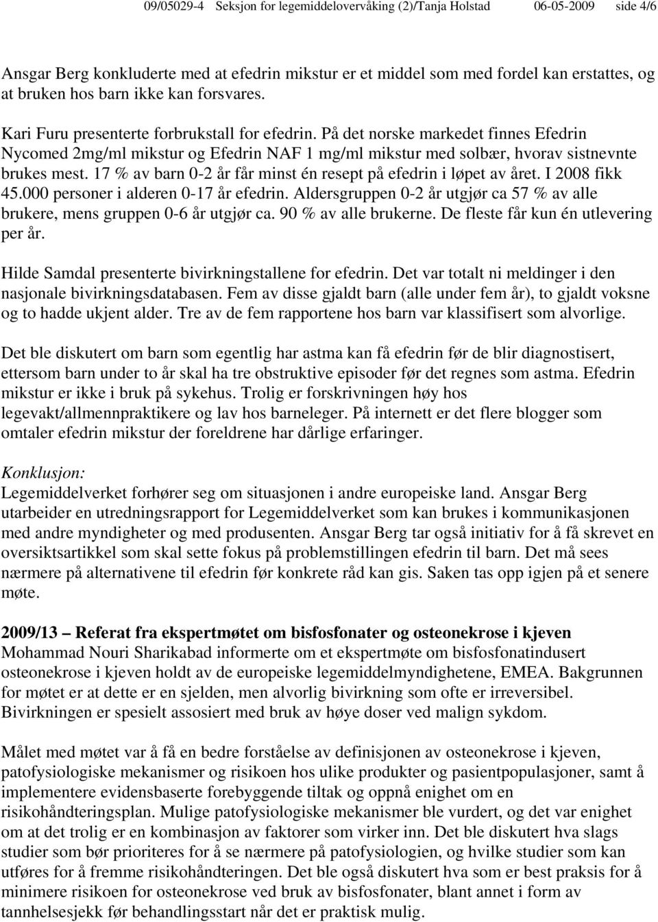 17 % av barn 0-2 år får minst én resept på efedrin i løpet av året. I 2008 fikk 45.000 personer i alderen 0-17 år efedrin.