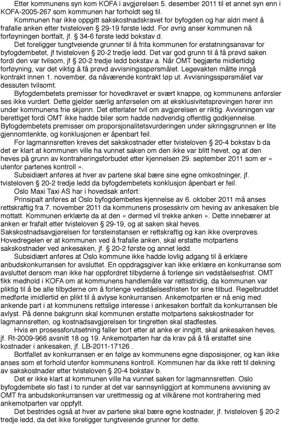 34-6 første ledd bokstav d. Det foreligger tungtveiende grunner til å frita kommunen for erstatningsansvar for byfogdembetet, jf tvisteloven 20-2 tredje ledd.