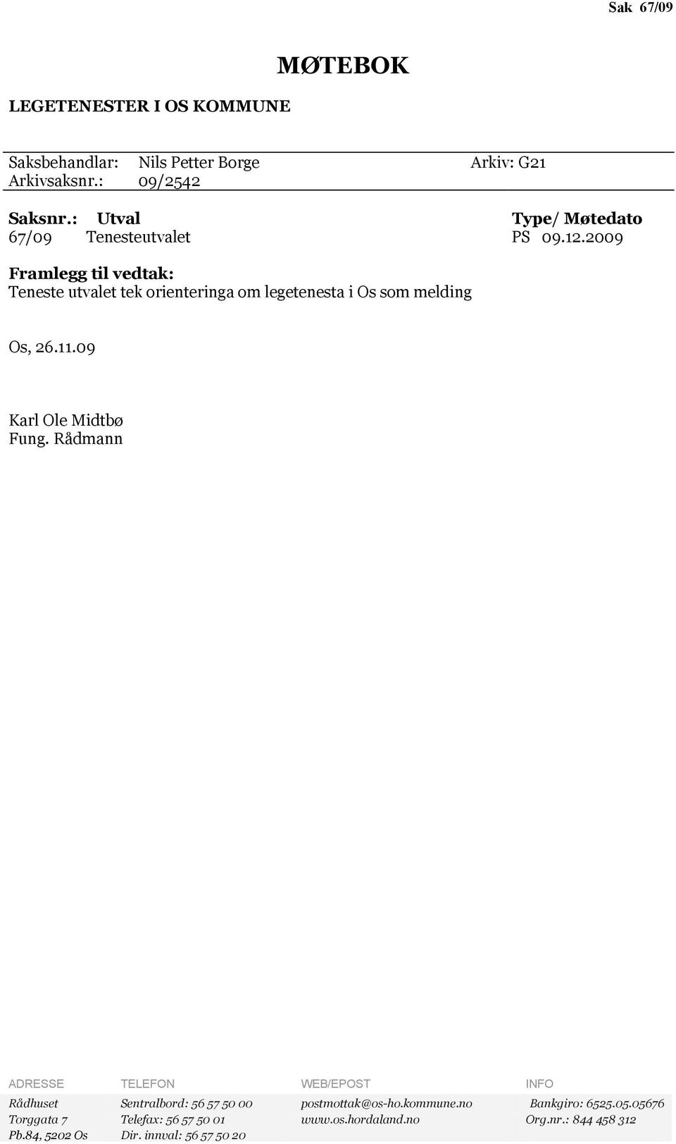 2009 Framlegg tl vedtak: Teneste utvalet tek orenternga om legetenesta Os som meldng Os, 26.11.09 Karl Ole Mdtbø Fung.