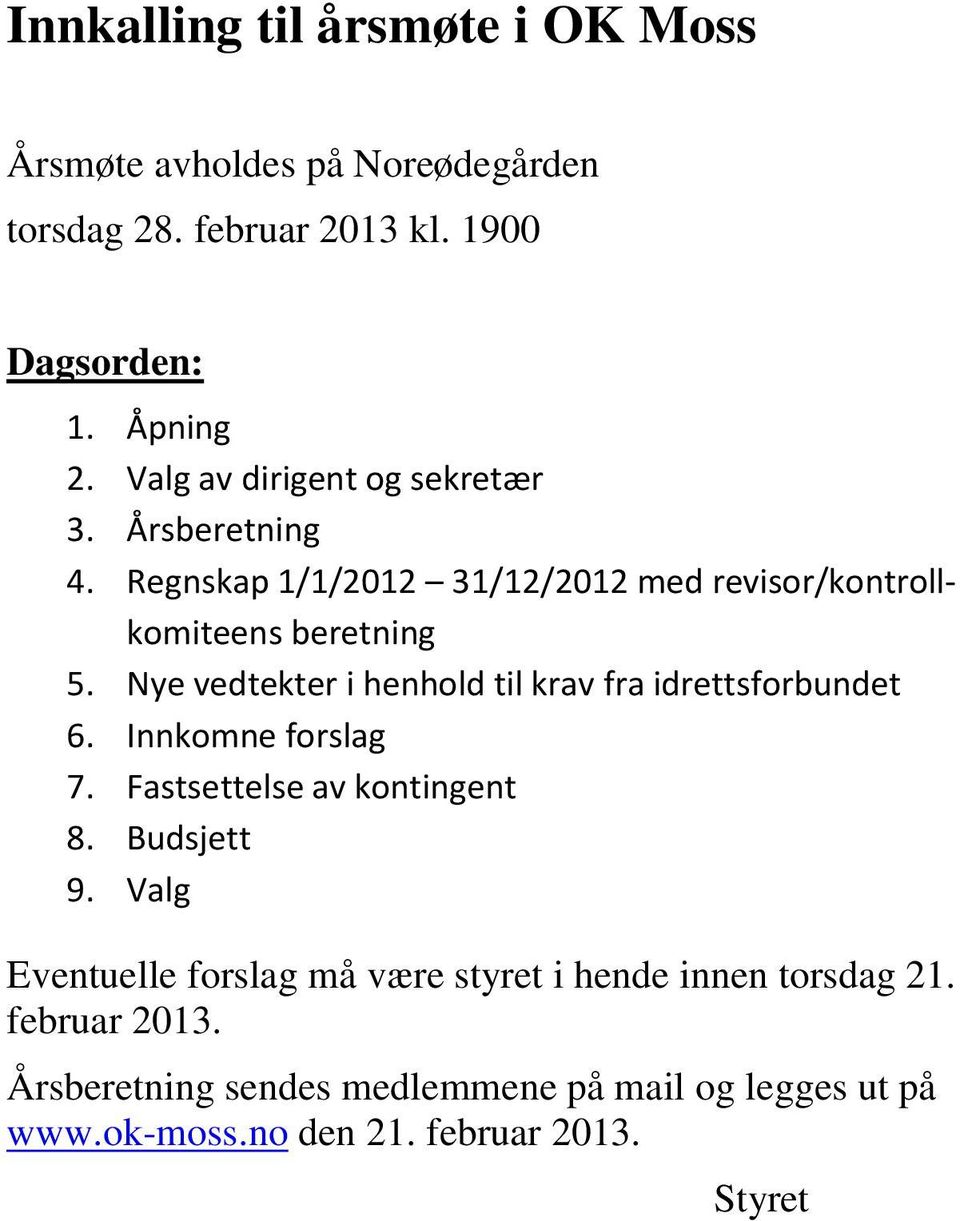 Nye vedtekter i henhold til krav fra idrettsforbundet 6. Innkomne forslag 7. Fastsettelse av kontingent 8. Budsjett 9.