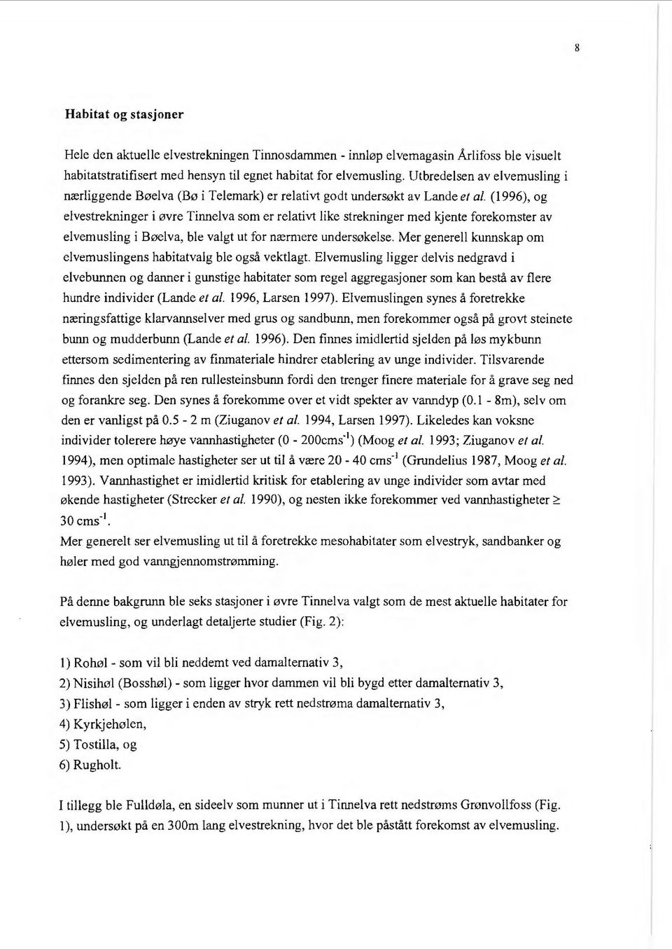 (1996), og elvestrekninger i øvre Tinnelva som er relativt like strekninger med kjente forekomster av elvemusling i Bøelva, ble valgt ut for næm1ere undersøkelse.