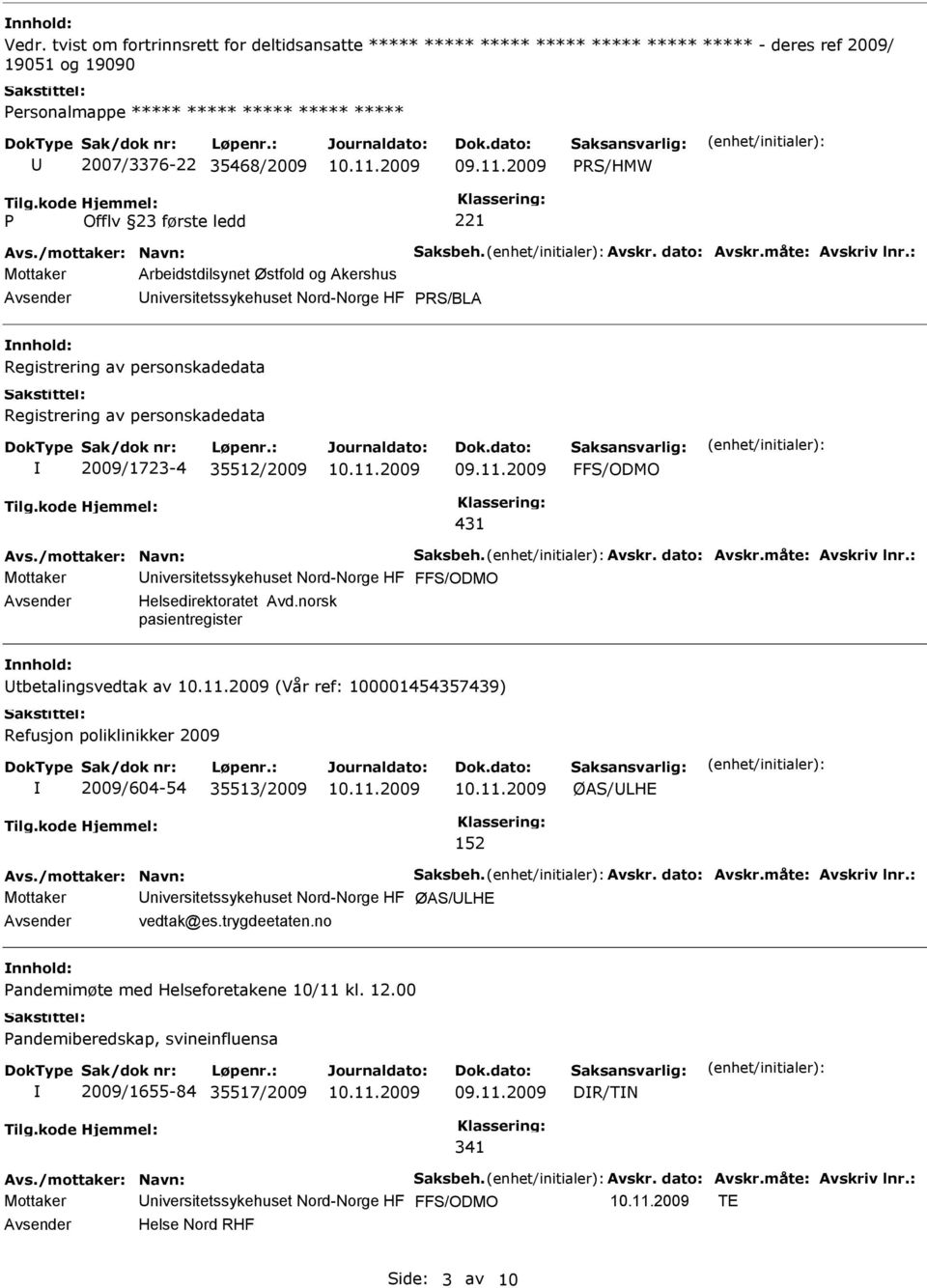 : Mottaker Arbeidstdilsynet Østfold og Akershus niversitetssykehuset Nord-Norge HF PRS/BLA Registrering av personskadedata Registrering av personskadedata 2009/1723-4 35512/2009 FFS/ODMO 431 Avs.