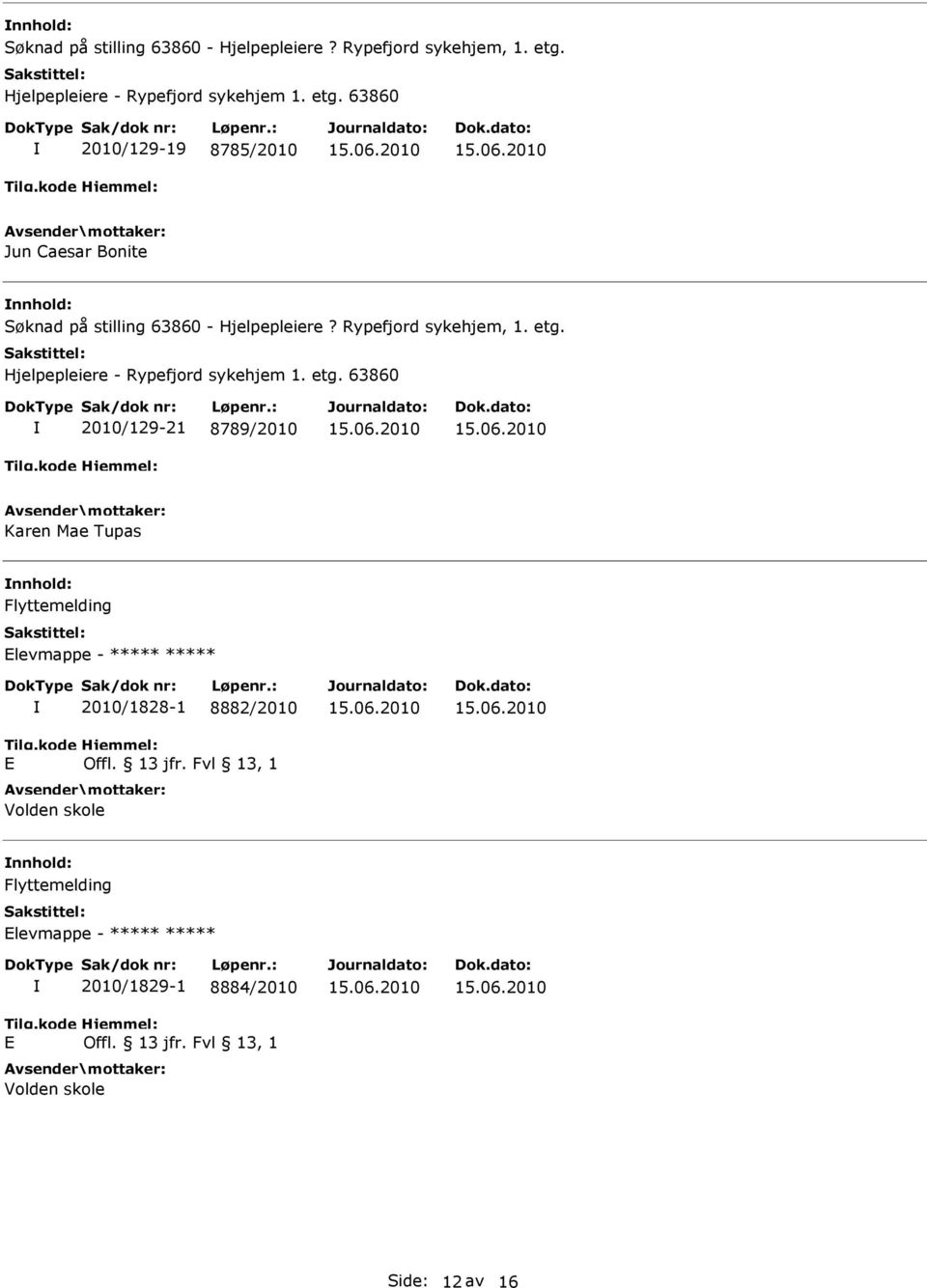 63860 2010/129-19 8785/2010 Jun Caesar Bonite   63860 2010/129-21 8789/2010 Karen Mae Tupas nnhold: Flyttemelding Elevmappe - ***** ***** E