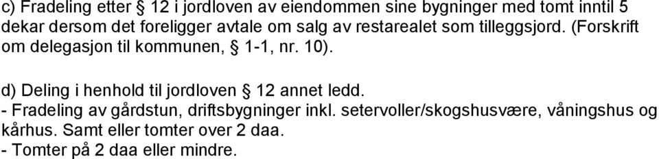 (Forskrift om delegasjon til kommunen, 1-1, nr. 10). d) Deling i henhold til jordloven 12 annet ledd.